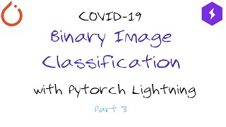 S1P3 Binary Classification COVID vs NonCovid PyTorch Lightning Module explained step by step [upl. by Klein]