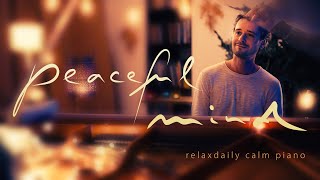 Peaceful Mind relaxing piano music  mind focus chill calming anxiety stress relief music [upl. by Euv]