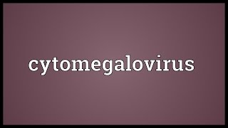 Cytomegalovirus Meaning [upl. by Whitaker]