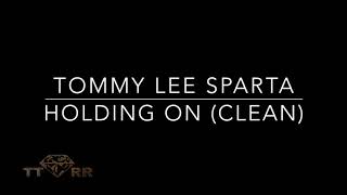 Tommy Lee Sparta  Holding On TTRR Clean Version [upl. by Oznole965]