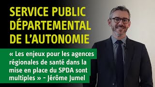 Le service public départemental de lautonomie  Jérôme Jumel Agence Régionale de Santé [upl. by Tewell]