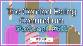 The Comfort Eating Conundrum  Ep 611 The JoLynn Braley Show [upl. by Hsreh]