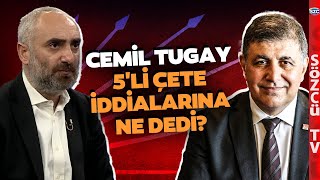 Cemil Tugay 5li Çete İddialarını İsmail Saymaza Anlattı Tunç Soyer ve Kılıçdaroğlu Detayı [upl. by Nairret977]