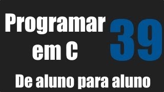 Programar em C  Introdução Estruturas  Aula 39 [upl. by Lyda]