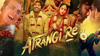 Atrangi Re Full Movie  Dhanush  Sara Ali Khan  Akshay Kumar  Aanand L Rai  Facts and Review [upl. by Libb]