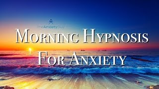 Morning Self Hypnosis For Anxiety Rapid Change [upl. by Yttak]