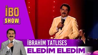 Eledim Eledim  İbrahim Tatlıses  İbo Show [upl. by Spoor]