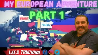 Lees Trucking HGV  Episode 20My European AdventurePart 1 [upl. by Battat570]