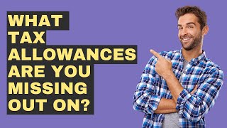 What Tax Allowances Are You Missing Out On [upl. by Alik142]