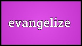 Evangelize Meaning [upl. by Nnylak]