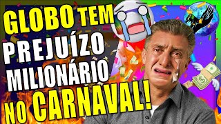 CONFIRMADO GLOBO TEM PREJUÍZO MILIONÁRIO NO CARNAVAL EMISSORA FATUROU MENOS DE 25 DAS COTAS [upl. by Eentirb]