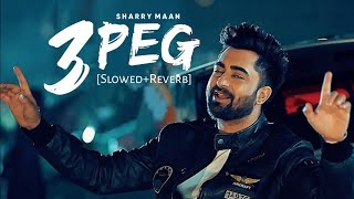 3 Peg SlowedReverb  Sharry Mann  Mista Baaz  Parmish Verma Punjabi Lofi Songs Chillwithbeats [upl. by Neneek]