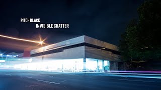 Pitch Black  Invisible Chatter [upl. by Luo29]