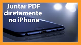 Como juntar PDFs em um só arquivo pelo iPhone [upl. by Concoff]