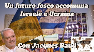 Un futuro fosco accomuna Israele e Ucraina  Jacques Baud [upl. by Yelkreb]