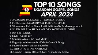 Top 10 UGANDAN GOSPEL SONGS FOR APRIL 2024  NEW UGANDAN MUSIC  NON STOP VIDEO PLAYLIST [upl. by Hars783]