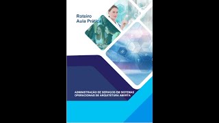 ROTEIRO DE AULA PRÁTICA ADMINISTRAÇÃO DE SERVIÇOS EM SISTEMAS OPERACIONAIS DE ARQUITETURA ABERTA [upl. by Nachison18]