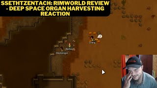 SsethTzeentach Rimworld Review  Deep Space Organ Harvesting Reaction [upl. by Perusse]