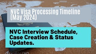 NVC Processing Timeline May 2024  NVC Interview Schedule Case Creation amp Status Updates [upl. by Tandy]