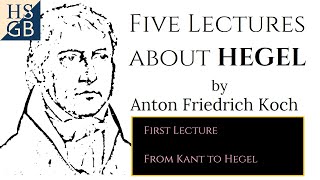 Five Lectures about Hegel 15 by Anton Friedrich Koch  From Kant to Hegel [upl. by Johnny729]