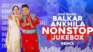 NonStop Balkar Ankhila Hit Songs Jukebox Jind Bains Remix  Best  Latest Punjabi Songs 2024 [upl. by Rock]