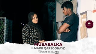 MUSASALKA ILMADII QARSOONAYD � XALQADDA 16 AAD [upl. by Simonetta]