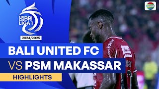 Bali United FC VS PSM Makassar  Highlights  BRI Liga 1 202425 [upl. by Anniken]