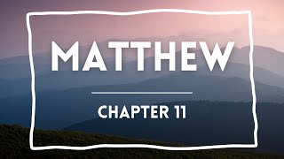 Matthew  Chapter 11 [upl. by Anej]