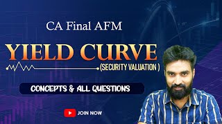 Yield Curve  Concept amp All Questions  Security Valuation  Bond Valuation [upl. by Tdnarb]