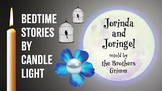 Jorinda and Joringel – retold by the Brothers Grimm – BEDTIME STORIES [upl. by Selig]