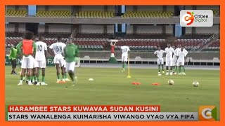 Timu ya taifa ya Kenya Harambee Stars kuwakabili Sudan Kusini kwenye mechi ya kirafiki [upl. by Ahse]