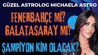 GÃœZEL ASTROLOG MICHEALA ASTRONUN KEHANETLERÄ° ÅAMPÄ°YON KÄ°M OLACAK FENERBAHÃ‡E MÄ° GALATASARAY MI [upl. by Ram]