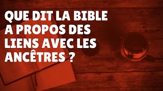 Que dit la Bible à propos des liens des ancêtres Episode 53 [upl. by Anitak]