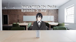 Talks With My Dude Episode 3 Jay [upl. by Nwadahs]