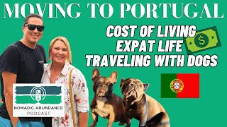 Pt 2 Expat Life in Portugal 🇵🇹 Cost of Living amp Traveling with Dogs  Nomadic Abundance Podcast [upl. by Ydnyl677]