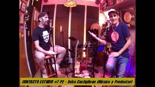 Contacto Estudio 7 Parte2  Sebastián Castiglione  Músico y Productor [upl. by Ikcim]