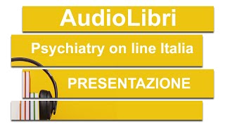 PRESENTAZIONE PROGETTO quotGLI AUDIOLIBRI DI PSYCHIATRY ON LINE ITALIAquot [upl. by Llennahc]