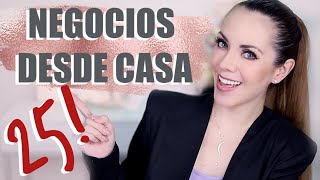 25 IDEAS DE NEGOCIOS DESDE CASA [upl. by Draude744]