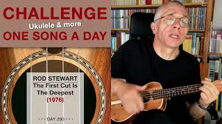 Rod Stewart • The First Cut Is The Deepest UkuleleCover – 290 [upl. by Cahilly379]