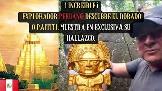 INCREIBLE Explorador Peruano cuenta como descubrió El DORADO o PAITITI muestra PIEZA DE ORO [upl. by Zullo]