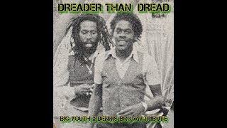 DREADER THAN DREAD  Big Youth x Dennis Brown Tribute [upl. by Graybill]