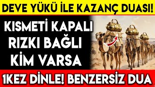 DEVE YÜKÜ İLE KAZANÇ DUASI  KISMETİ KAPALI RIZKI BAĞLI KİM VARSA 1 KEZ DİNLEBENZERSİZ DUA [upl. by Ichabod703]