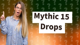 What does mythic 15 drop [upl. by Jonell610]