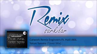 Catwork Remix Engineers Ft Halil AKIL Yatsın Yanıma Cover Mix [upl. by Anwad]