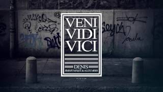 Denis  Veni Vidi Vici ft Alex Mish amp Jimmy Masti [upl. by Desmond]