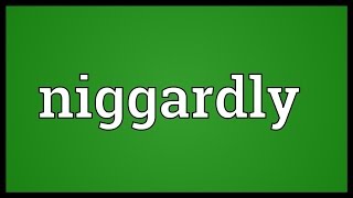 Niggardly Meaning [upl. by Halle]