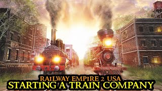 Railway Empire 2 USA  From Scratch To TRAIN EMPIRE  Longplay Strategy FULL GAME Walkthrough [upl. by Sophia]