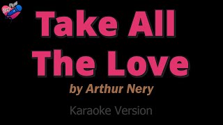 Arthur Nery  Take All The Love KARAOKE ❤️🎤 [upl. by Maxima]