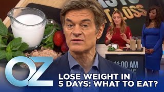 What to Eat to Lose Weight in 5 Days  Oz Weight Loss [upl. by Dibbell]