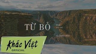 Từ Bỏ  Khắc Việt  OFFICIAL Lyric Video [upl. by Jelene]